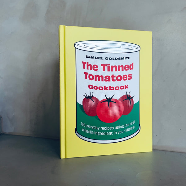 The Tinned Tomatoes Cookbook: 100 everyday recipes using the most versatile ingredient in your kitchen by Samuel Goldsmith