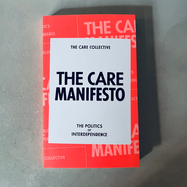 The Care Manifesto: The Politics of Interdependence by The Care Collective