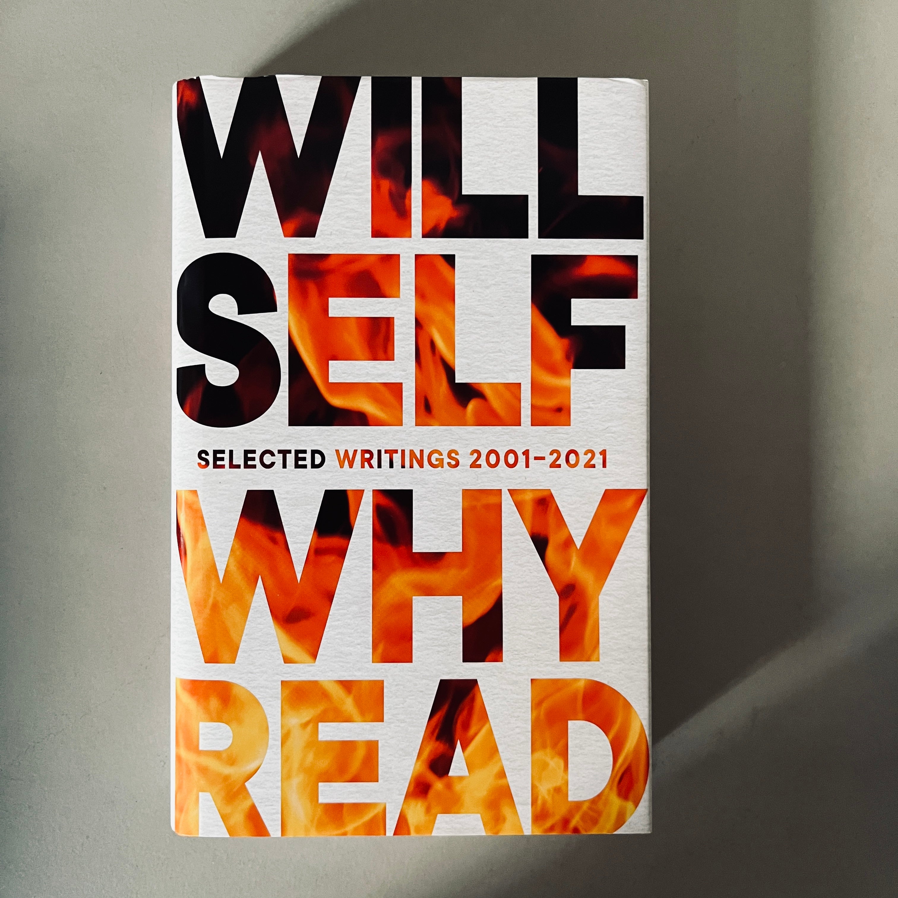 Why Read: Selected Writings 2001 - 2021 by Will Self