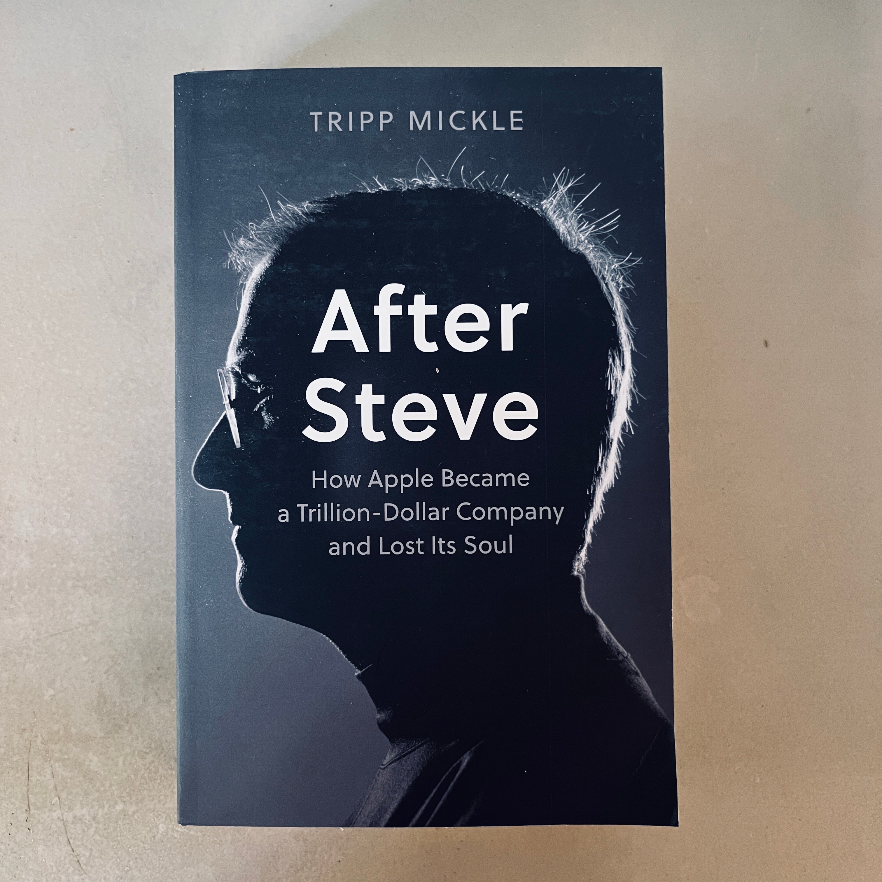 After Steve: How Apple Became a Trillion-Dollar Company and Lost its Soul by Tripp Mickle