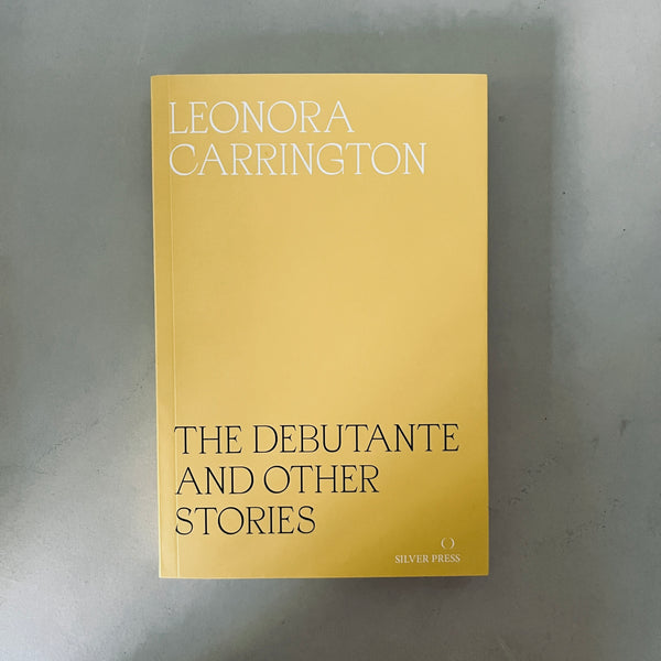 The Debutante and Other Stories by Leonara Carrington