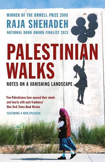 Palestinian Walks: Forays into a Vanishing Landscape by Raja Shehadeh