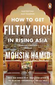 How to Get Filthy Rich In Rising Asia by Moshin Hamid