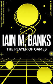 The Player Of Games by Iain M. Banks