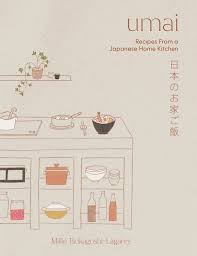 Umai : Recipes From a Japanese Home Kitchen by Millie T Lagares