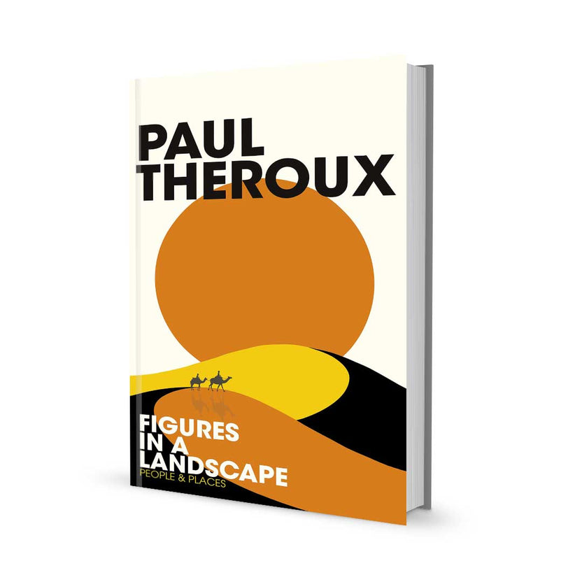 Figures in a Landscape: People and Places by Paul Theroux