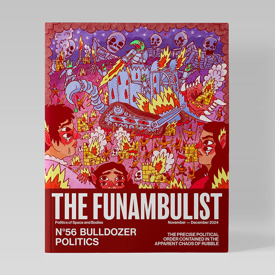 The Funambulist, Issue 56: Bulldozer Politics