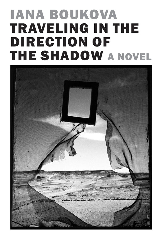 Traveling in the Direction of the Shadow by Iana Boukova (Translated by Ekaterina Petrova)