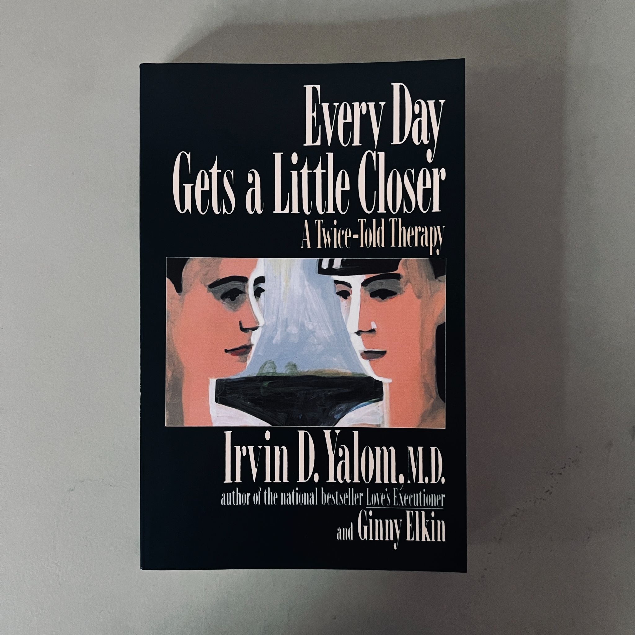 Every Day Gets a Little Closer by Irvin D. Yalom Ginny